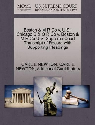 Boston & M R Co V. U S: Chicago B & Q R Co V. Boston & M R Co U.S. Supreme Court Transcript of Record with Supporting Pleadings book
