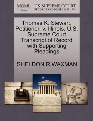 Thomas K. Stewart, Petitioner, V. Illinois. U.S. Supreme Court Transcript of Record with Supporting Pleadings book