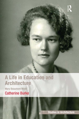 A A Life in Education and Architecture: Mary Beaumont Medd by Catherine Burke