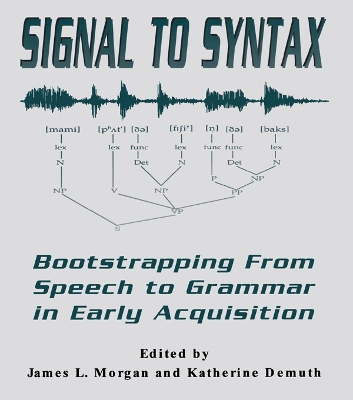 Signal to Syntax: Bootstrapping From Speech To Grammar in Early Acquisition by James L. Morgan
