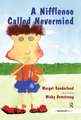 A A Nifflenoo Called Nevermind: A Story for Children Who Bottle Up Their Feelings by Margot Sunderland