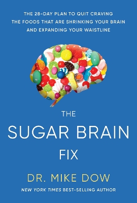 The Sugar Brain Fix: The 28-Day Plan to Quit Craving the Foods That Are Shrinking Your Brain and Expanding Your Waistline book