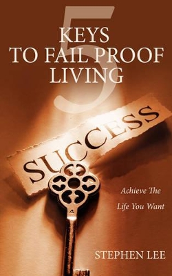 5 Keys to Fail Proof Living: Achieve the Relationships and Finances You Always Wanted book