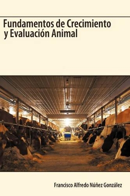 Fundamentos de Crecimiento y Evaluacion Animal by Alfredo N Francisco Alfredo Nez Gonzlez