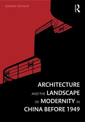 Architecture and the Landscape of Modernity in China before 1949 by Edward Denison