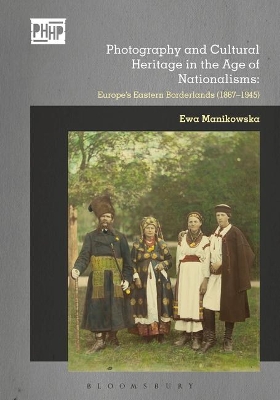 Photography and Cultural Heritage in the Age of Nationalisms by Dr Ewa Manikowska