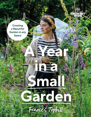 Gardeners’ World: A Year in a Small Garden: Creating a Beautiful Garden in Any Space book