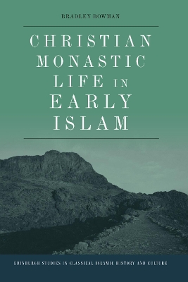 Christian Monastic Life in Early Islam by Bradley Bowman