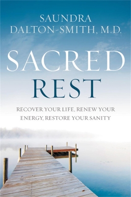 Sacred Rest: Recover Your Life, Renew Your Energy, Restore Your Sanity book