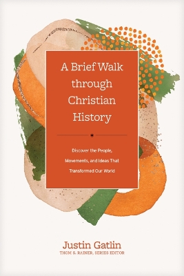 A Brief Walk Through Christian History: Discover the People, Movements, and Ideas That Transformed Our World book