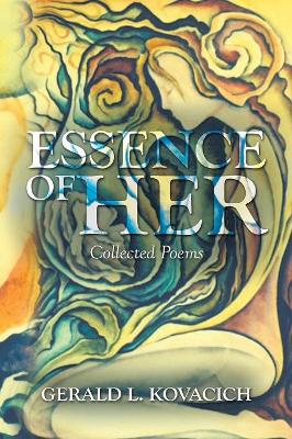 Essence of Her: Collected Poems by Gerald L Kovacich