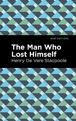 The Man Who Lost Himself by Henry De Vere Stacpoole