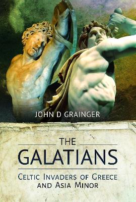 The Galatians: Celtic Invaders of Greece and Asia Minor book