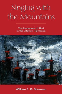 Singing with the Mountains: The Language of God in the Afghan Highlands book