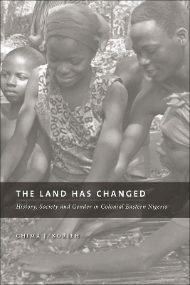 The Land Has Changed: History, Society, and Gender in Colonial Nigeria book