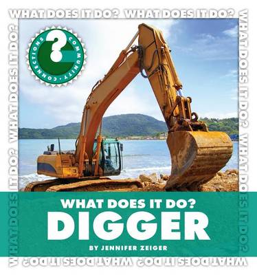 What Does It Do? Digger by Jennifer Zeiger