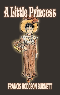 A Little Princess by Frances Hodgson Burnett, Juvenile Fiction, Classics, Family by Francis Hodgson Burnett