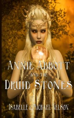 Annie Abbott and the Druid Stones by Isabelle Nelson