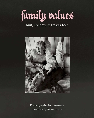 Family Values: Kurt Cobain, Courtney Love & Frances Bean book