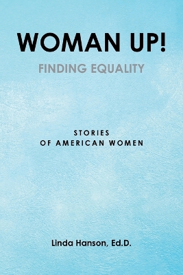 Woman Up!: Finding Equality: Stories of American Women book