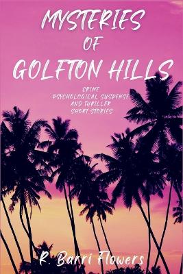 Mysteries of Golfton Hills: Crime, Psychological Suspense, and Thriller Short Stories book