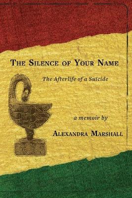 The Silence of Your Name: The Afterlife of a Suicide book