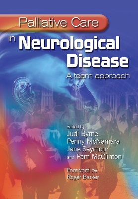 Palliative Care in Neurological Disease: A Team Approach by Judi Byrne