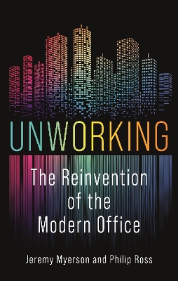 Unworking: The Reinvention of the Modern Office book