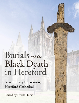 Burials and the Black Death in Hereford: New Library Excavation, Hereford Cathedral book