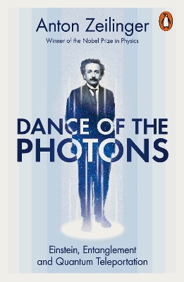 Dance of the Photons: Einstein, Entanglement and Quantum Teleportation by Anton Zeilinger