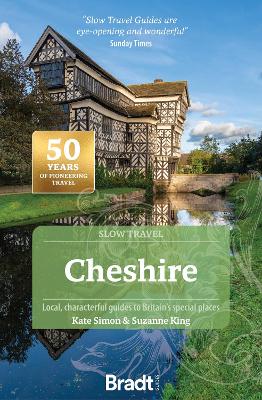 Cheshire (Slow Travel): Local, characterful guides to Britain's Special Places by Kate Simon