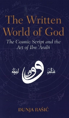 The Written World of God: The Cosmic Script and the Art of Ibn 'Arabi book