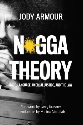 N*gga Theory: Race, Language, Unequal Justice, and the Law by Jody David Armour