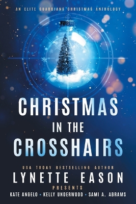 Christmas in the Crosshairs LARGE PRINT Edition: An Elite Guardians Christmas Anthology book