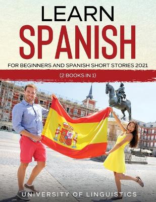 Learn Spanish For Beginners AND Spanish Short Stories 2021: (2 Books IN 1) book