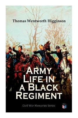 Army Life in a Black Regiment: Civil War Memories Series book