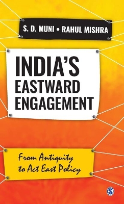 India’s Eastward Engagement: From Antiquity to Act East Policy by S.D. Muni
