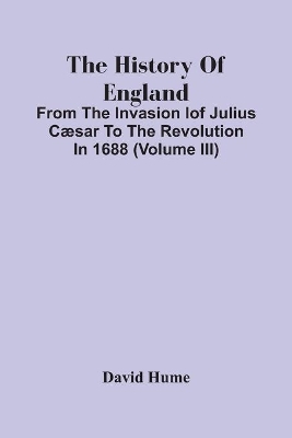 The History Of England: From The Invasion Iof Julius Cæsar To The Revolution In 1688 (Volume Iii) book