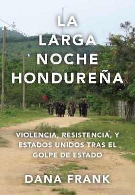 La larga noche hondurea by Dana Frank