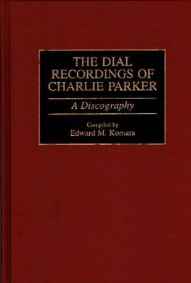 Dial Recordings of Charlie Parker by Edward Komara