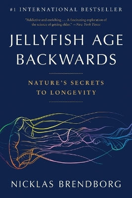 Jellyfish Age Backwards: Nature's Secrets to Longevity by Nicklas Brendborg