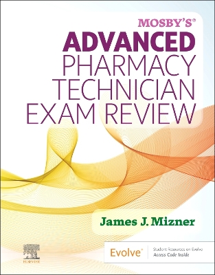 Mosby's Advanced Pharmacy Technician Exam Review-E-Book: Mosby's Advanced Pharmacy Technician Exam Review-E-Book by James J. Mizner