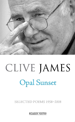 Opal Sunset: Selected Poems 1958-2008 by Clive James