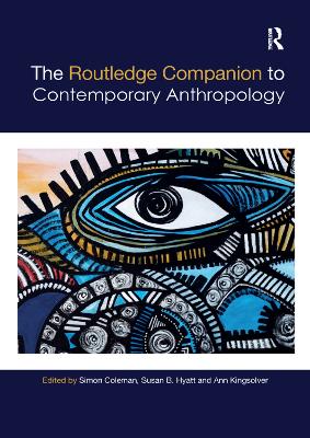 The The Routledge Companion to Contemporary Anthropology by Simon Coleman