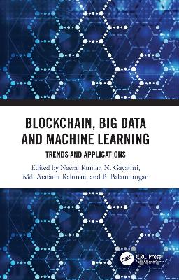 Blockchain, Big Data and Machine Learning: Trends and Applications by Neeraj Kumar