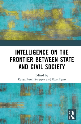 Intelligence on the Frontier Between State and Civil Society by Karen Lund Petersen