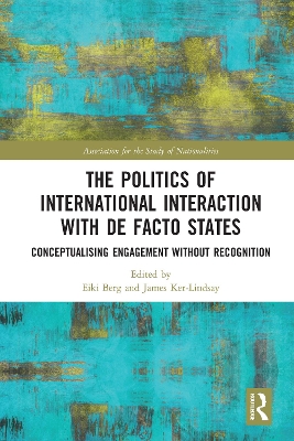 The Politics of International Interaction with de facto States: Conceptualising Engagement without Recognition book