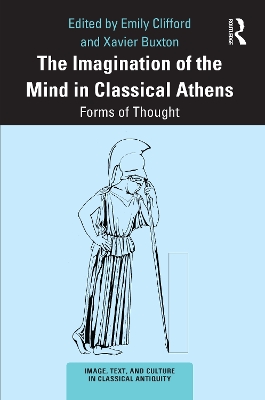 The Imagination of the Mind in Classical Athens: Forms of Thought by Emily Clifford