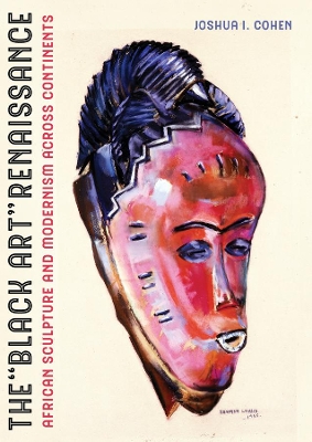 The Black Art Renaissance: African Sculpture and Modernism across Continents book