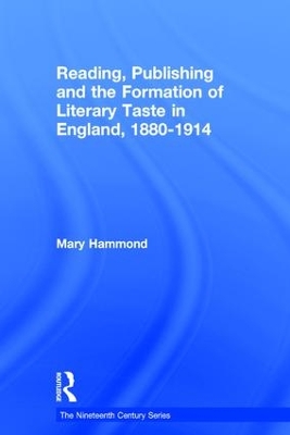 Reading, Publishing and the Formation of Literary Taste in England 1880-1914 by Mary Hammond